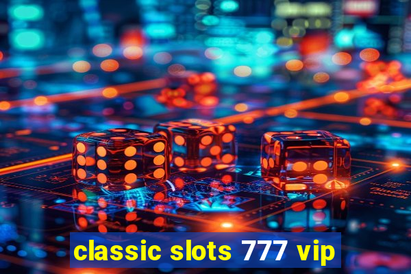 classic slots 777 vip